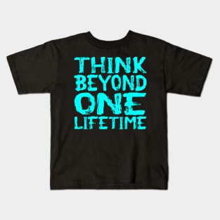 Think Beyond One Lifetime Kids T-Shirt